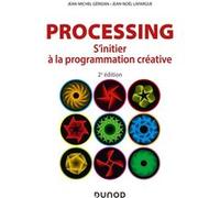 Processing - 2e éd. - S'initier à la programmation créative Jean-Michel Géridan (Auteur), Jean-Noël Lafargue (Auteur)