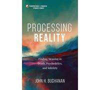 Processing Reality: Finding Meaning in Death, Psychedelics, and Sobriety