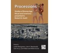 Processions: Studies Of Bronze Age Ritual And Ceremony Presented To Robert B. Koehl