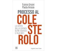 Processo al colesterolo. La verità della scienza oltre equivoci e falsi miti