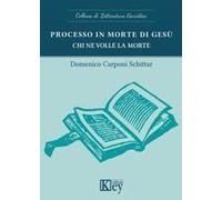 Processo In Morte Di Gesù. Chi Ne Volle La Morte