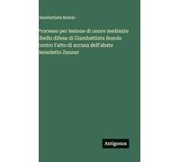 Processo per lesione di onore mediante libello difesa di Giambattista Bozolo contro l'atto di accusa dell'abate Benedetto Zenner