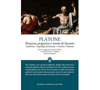 Processo, prigionia e morte di Socrate: Eutifrone-Apologia di Socrate-Critone-Fedone. Testo greco a fronte. Ediz. integrale
