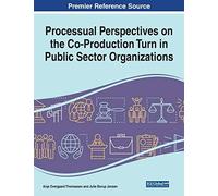 Processual Perspectives On The Co-Production Turn In Public Sector Organizations, 1 Volume