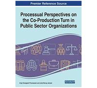Processual Perspectives On The Co-Production Turn In Public Sector Organizations, 1 Volume
