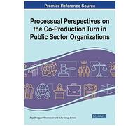 Processual Perspectives On The Co-Production Turn In Public Sector Organizations