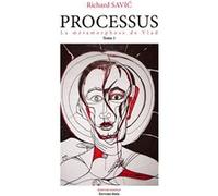 Processus - 1. La métamorphose de Vlad Richard Savic (Auteur)