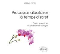 Processus aléatoires à temps discret: Cours, exercices et problèmes corrigés