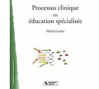 Processus clinique en education specialisee Michel Landry (Auteur)