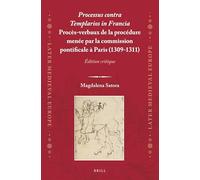 Processus contra Templarios in Francia: Procès-verbaux de la procédure menée par la commission pontificale à Paris (1309-1311), en 2 volumes