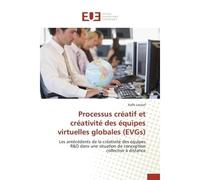 Processus créatif et créativité des équipes virtuelles globales (EVGs) Les antécédents de la créativité des équipes R&D dans une situation de conception collective à dista - Rafik Letaief - Universita