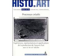 Processus créatifs: Expériences, représentations et significations de la production de l'oeuvre d'art aux XXe et XXIe siècles