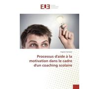 Processus d'aide A la motivation dans le cadre d'un coaching scolaire - Virginie Germain - Universitaires Europeennes - broché - Etude