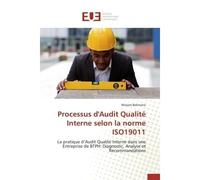 Processus d'Audit Qualité Interne selon la norme ISO19011 La pratique d'Audit Qualité Interne dans une Entreprise de BTPH: Diagnostic, Analyse et Recommandati - Wissam Belimane - Universitaires Europe