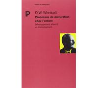 PROCESSUS DE MATURATION CHEZ L'ENFANT. Développement affectif et environnement de Winnicott. Donald-W (1989) Broché