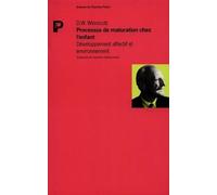 D. W. Winnicott – Processus de maturation chez l'enfant – Développement affectif et environnement