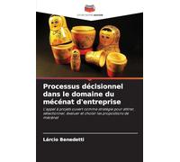Processus décisionnel dans le domaine du mécénat d'entreprise: L'appel à projets ouvert comme stratégie pour attirer, sélectionner, évaluer et choisir les propositions de mécénat