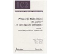 Processus Décisionnels De Markov En Intelligence Artificielle - Volume 1, Principes Généraux Et Applications