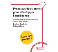 Processus décisionnels pour développer l'intelligence Une pédagogie de l'action pour lutter contre l'échec scolaire - Danièle Baudroit - Chronique Sociale - broché - Essai