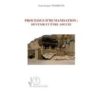 Jean-Jacques Weisbuch – Processus d'humanisation : devenir et être adulte – Essai – Broché