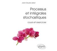 Processus et intégrales stochastiques: Cours et exercices corrigés