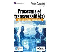 Processus et transversalité(s) Vers un nouveau management - France Processus - Afnor - broché - Guide