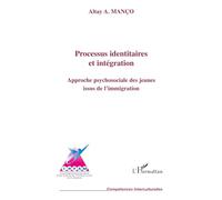 Altay Manço – Processus identitaires et intégration – Approche psychosociale – Broché