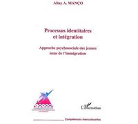 Processus identitaires et intégration Approche psychosociale des jeunes issus de l'immigration - Altay Manço - L'harmattan - broché - Etude