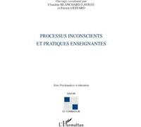 Processus inconscients et pratiques enseignantes Claudine Blanchard-Laville (Auteur), Patrick Geffard (Auteur)