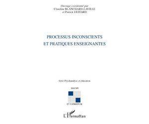 Processus inconscients et pratiques enseignantes - Claudine Blanchard-Laville - L'harmattan - broché - Essai