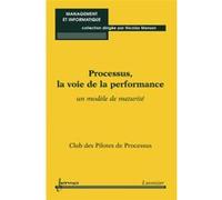 Processus, la voie de la performance Nicolas Manson (Auteur), Club des Pilotes de Processus (Auteur)