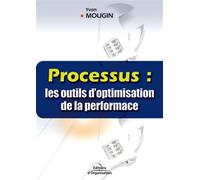 Processus : les outils d'optimisation de la performance Les outils d'optimisation de la performance - Yvon Mougin - Organisation Eds D' - broché - Etude
