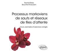 Processus markoviens de sauts et réseaux de files d’attente Cours, exemples et exercices corrigés - Rachid Ellaia - Ellipses - broché - Scolaire / Universitaire
