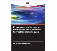 Processus, matériaux et évolutions des systèmes terrestres dynamiques