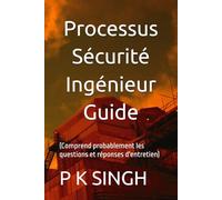 Processus Sécurité Ingénieur Guide: (Comprend probablement les questions et réponses d'entretien)
