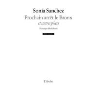 Prochain arrêt le Bronx et autres pièces - Sonia Sanchez - Arche - broché - Théâtre