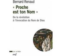 Proche est ton Nom - De la révélation à l'invocation du Nom de Dieu Bernard Renaud (Auteur)