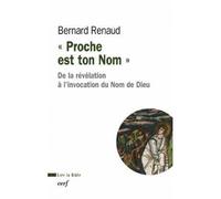 Proche est ton Nom - De la révélation à l'invocation du Nom de Dieu De la révélation à l'invocation du nom de Dieu - Bernard Renaud - Cerf - broché - Essai