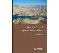 Proche-Orient: Le pouvoir, la terre et l'eau