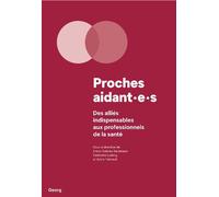 Proches aidant-E-S Des alliés indispensables aux professionnel de la santé - Ann Oulevey Bachmann - Georg - broché - Essai