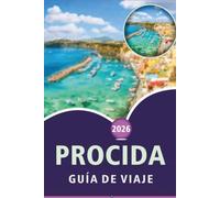 PROCIDA GUÍA DE VIAJE 2027: Explora las principales atracciones de Naples Bay Island, playas prístinas, pueblos costeros, gastronomía local, ... y consejos prácticos para todos los viajeros.