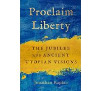 Proclaim Liberty The Jubilee and Ancient Utopian Visions - Jonathan Kaplan - University of Pennsylvania Press - ebook (ePub) - Livre