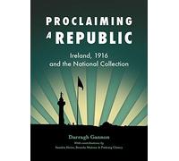 Proclaiming a Republic: Ireland, 1916 and the National Collection