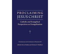 Proclaiming Jesus Christ: Catholic and Evangelical Perspectives on Evangelization