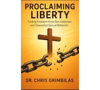Proclaiming Liberty: Finding Freedom From Sex Addiction and Unwanted Sexual Behavior