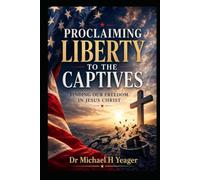 PROCLAIMING LIBERTY TO THE CAPTIVES: FINDING OUR FREEDOM IN JESUS CHRIST