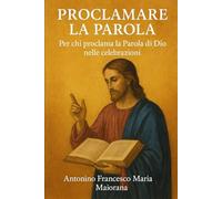 Proclamare la Parola: Per chi proclama la Parola di Dio nelle celebrazioni