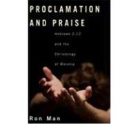 Proclamation and Praise: Hebrews 2:12 and the Christology of Worship Man, Ron (Auteur)