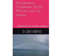 Proclamations Chrétiennes 2022: Confessions de Foi à Proclamer ardimment