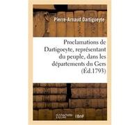 Proclamations de Dartigoeyte, représentant du peuple, dans les départements du Gers Pierre-Arnaud Dartigoeyte (Auteur)